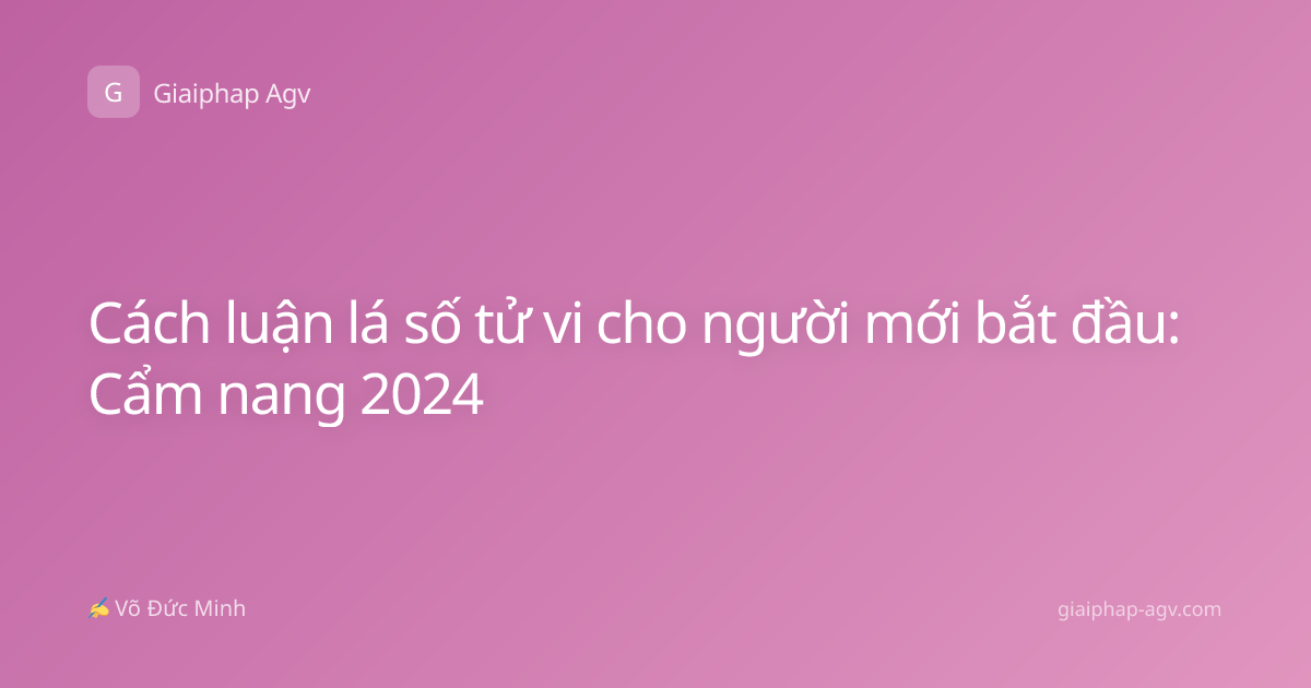 Cách luận lá số tử vi cho người mới bắt đầu: Cẩm nang 2024