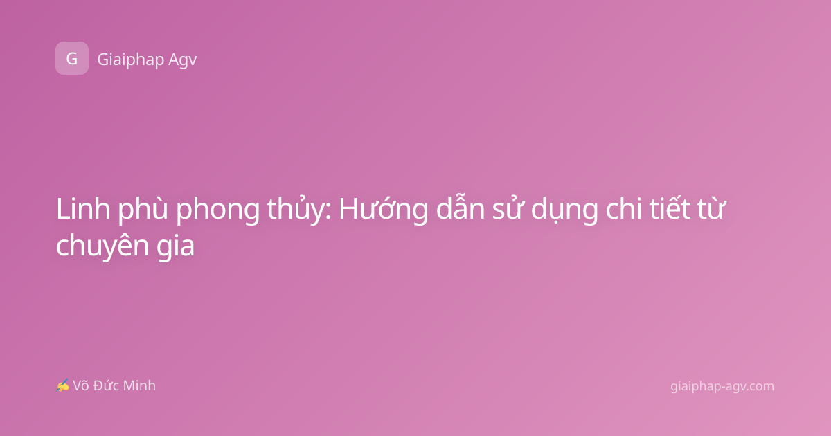 Linh phù phong thủy: Hướng dẫn sử dụng chi tiết từ chuyên gia