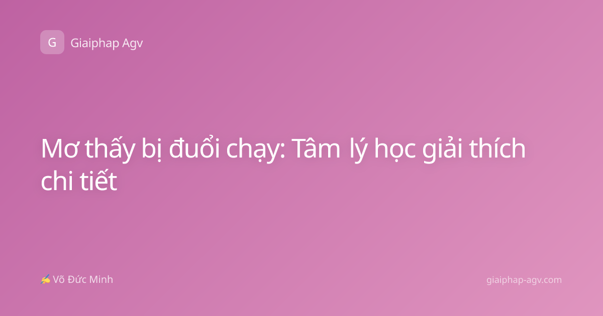 Mơ thấy bị đuổi chạy: Tâm lý học giải thích chi tiết