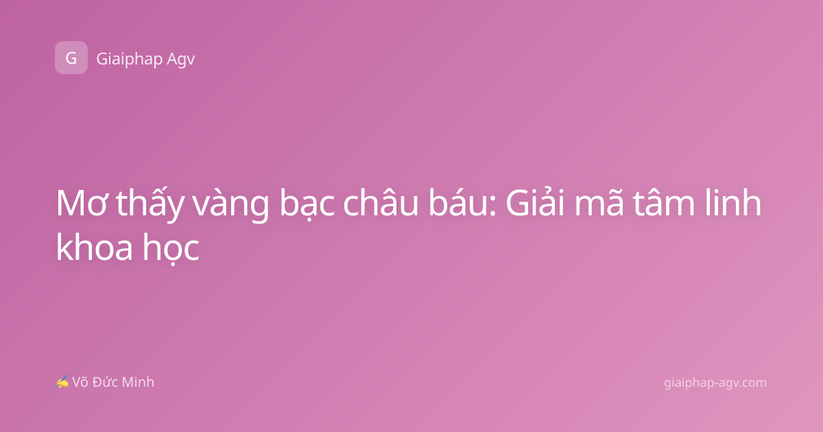 Mơ thấy vàng bạc châu báu: Giải mã tâm linh khoa học