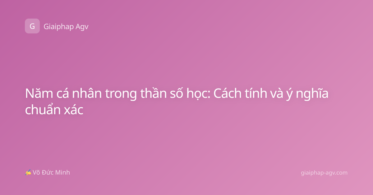 Năm cá nhân trong thần số học: Cách tính và ý nghĩa chuẩn xác