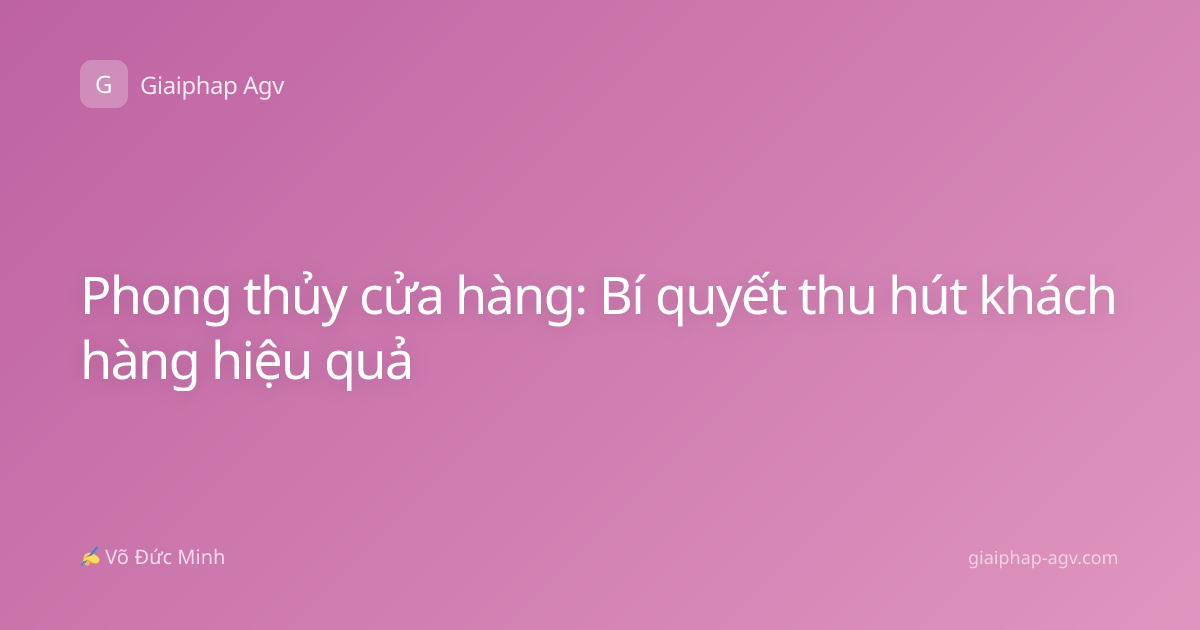 Phong thủy cửa hàng: Bí quyết thu hút khách hàng hiệu quả