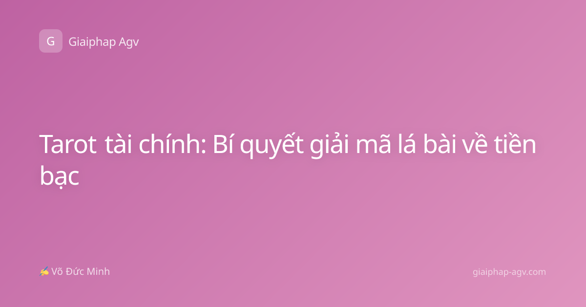 Tarot tài chính: Bí quyết giải mã lá bài về tiền bạc