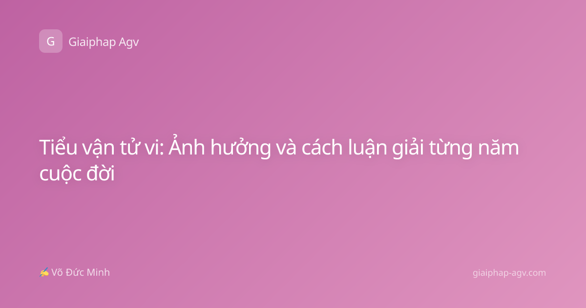 Tiểu vận tử vi: Ảnh hưởng và cách luận giải từng năm cuộc đời