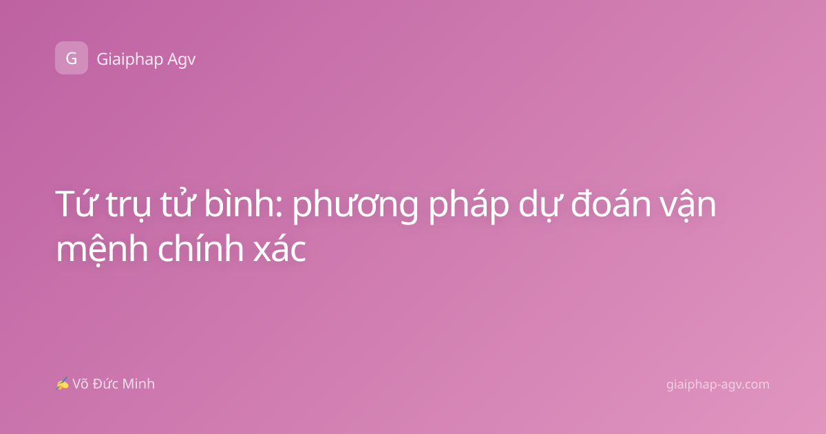 Tứ trụ tử bình: phương pháp dự đoán vận mệnh chính xác