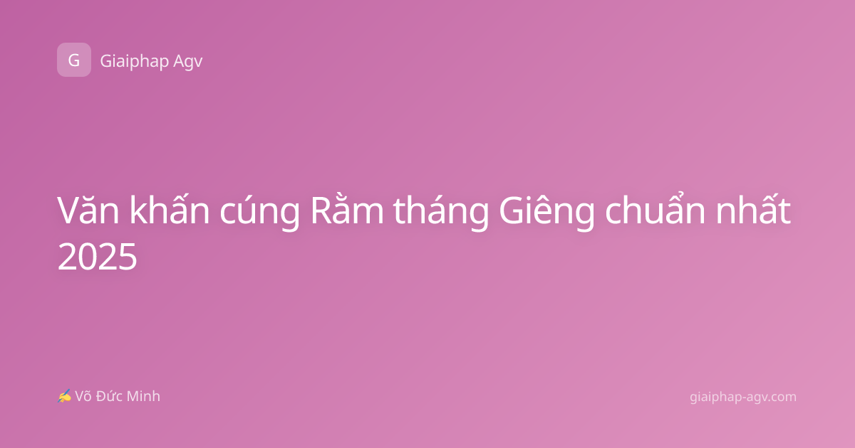 Văn khấn cúng Rằm tháng Giêng chuẩn nhất 2025